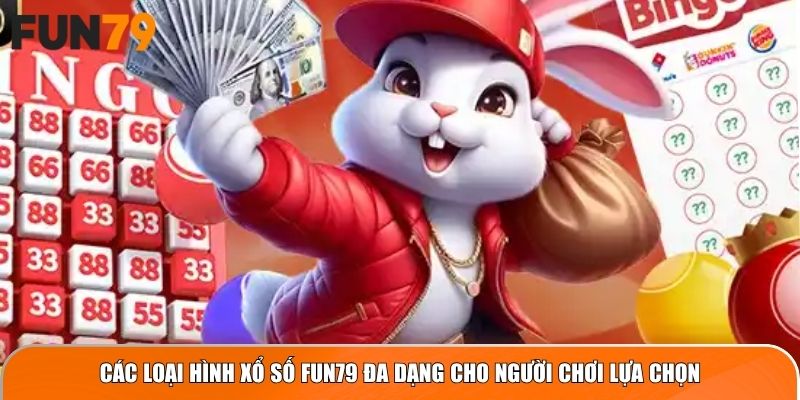 Các loại hình xổ số FUN79 đa dạng cho người chơi lựa chọn