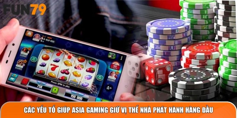 Các yếu tố giúp Asia Gaming giữ vị thế nhà phát hành hàng đầu
