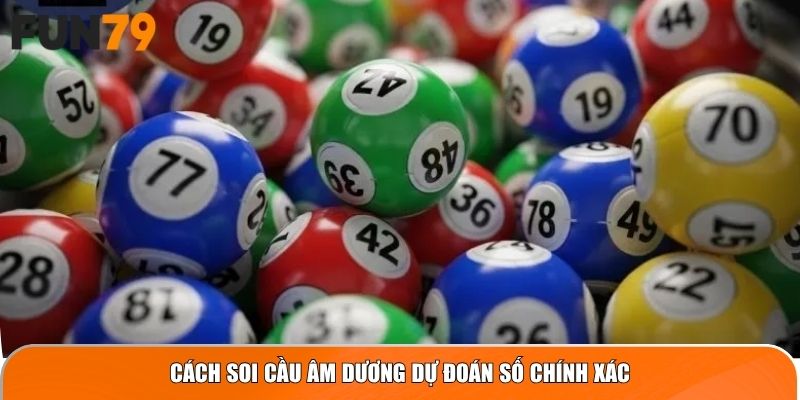 Cách Soi Cầu Âm Dương dự đoán số chính xác