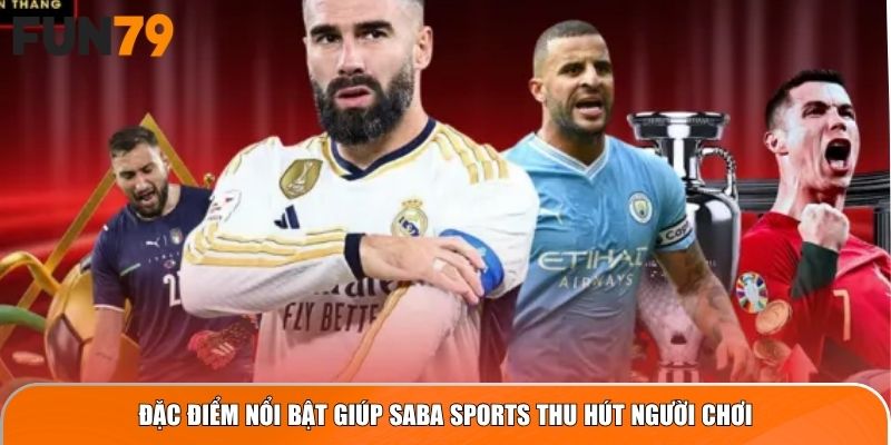 Đặc điểm nổi bật giúp SABA Sports thu hút người chơi