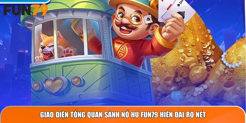 Giao diện tổng quan sảnh Nổ Hũ Fun79 hiện đại rõ nét