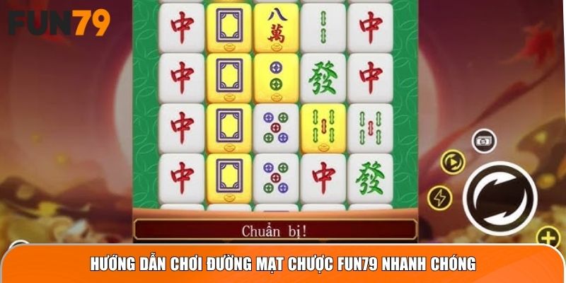 Hướng dẫn chơi Đường Mạt Chược Fun79 nhanh chóng