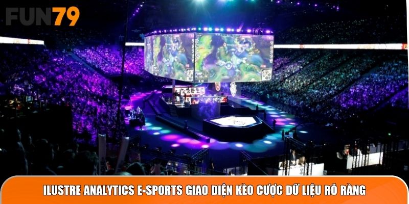Ilustre Analytics E-Sports giao diện kèo cược dữ liệu rõ ràng