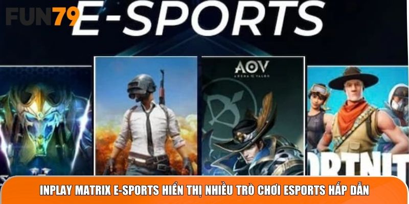 Inplay Matrix E-Sports hiển thị nhiều trò chơi eSports hấp dẫn