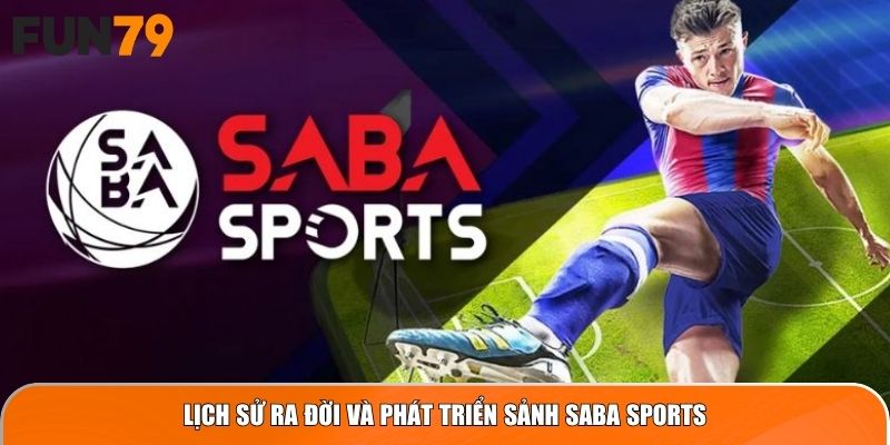 Lịch sử ra đời và phát triển sảnh SABA Sports