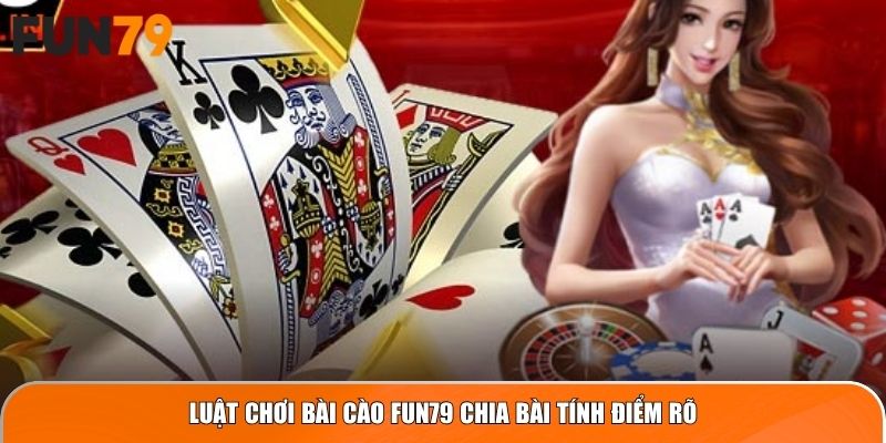 Luật chơi Bài Cào Fun79 chia bài tính điểm rõ