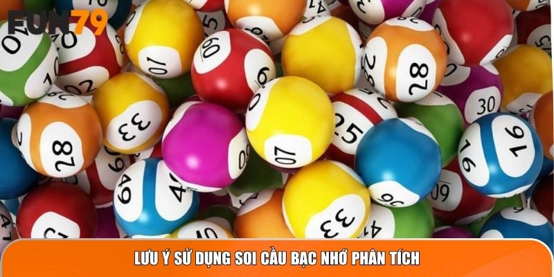 Lưu ý sử dụng Soi Cầu Bạc Nhớ phân tích