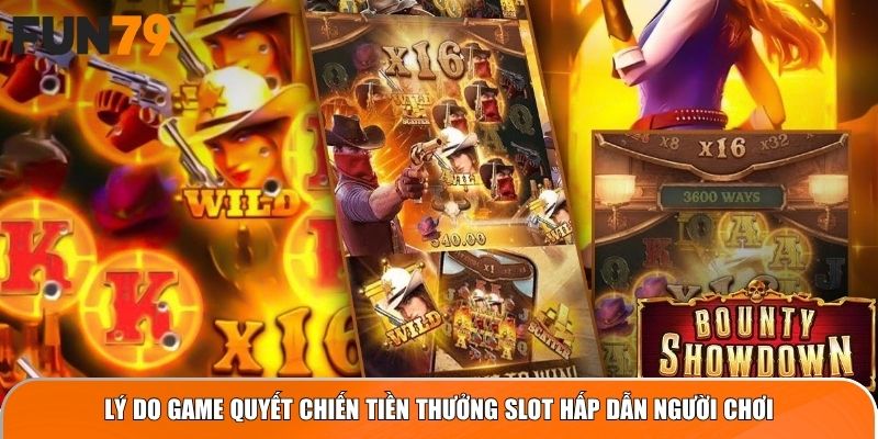 Lý do game Quyết Chiến Tiền Thưởng slot hấp dẫn người chơi