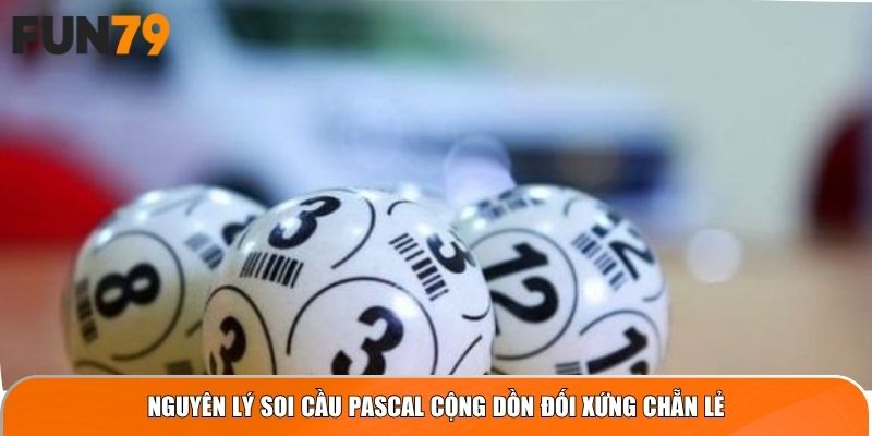 Nguyên lý soi cầu Pascal cộng dồn đối xứng chẵn lẻ