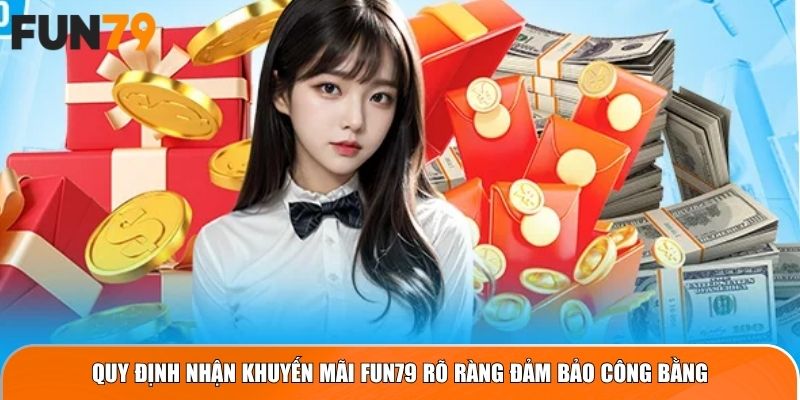 Quy định nhận khuyến mãi Fun79 rõ ràng đảm bảo công bằng