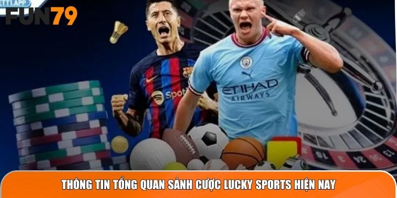Thông tin tổng quan sảnh cược Lucky Sports hiện nay