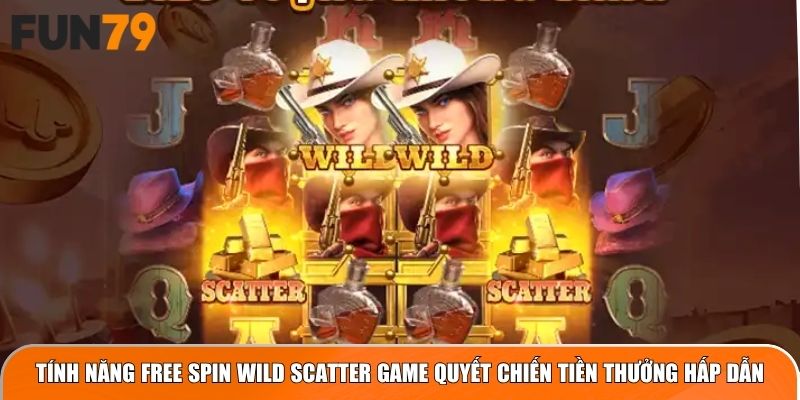 Tính năng Free Spin Wild Scatter game Quyết Chiến Tiền Thưởng hấp dẫn