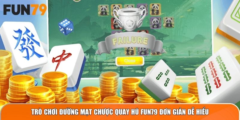 Trò chơi Đường Mạt Chược quay hũ Fun79 đơn giản dễ hiểu