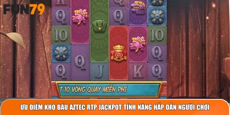 Ưu điểm Kho Báu Aztec RTP Jackpot tính năng hấp dẫn người chơi